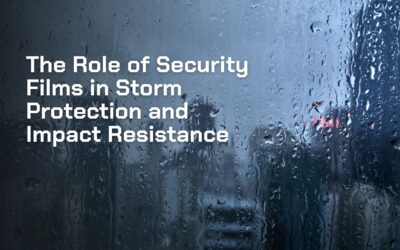 The Role of Security Films in Storm Protection and Impact Resistance